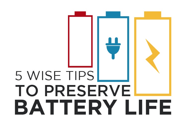 5 Wise Tips to Preserve Battery Life